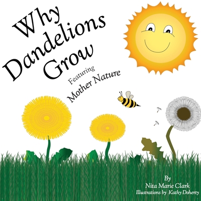 Why Dandelions Grow: Featuring Mother Nature 1732159629 Book Cover