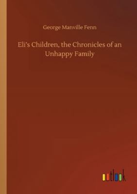 Eli's Children, the Chronicles of an Unhappy Fa... 375232869X Book Cover