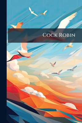 Cock Robin: A Pretty Painted toy for Either Gir... 1171644639 Book Cover