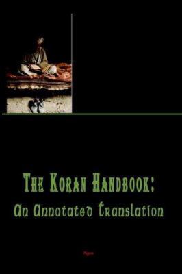 The Koran Handbook: An Annotated Translation 0875863760 Book Cover