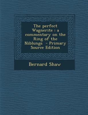 The Perfect Wagnerite: A Commentary on the Ring... 1295709449 Book Cover