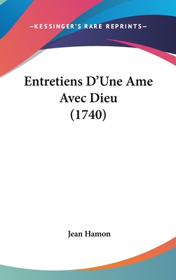 Entretiens D'Une AME Avec Dieu (1740) [French] 1104831503 Book Cover