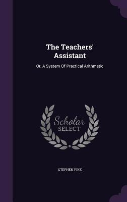 The Teachers' Assistant: Or, A System Of Practi... 1348120029 Book Cover