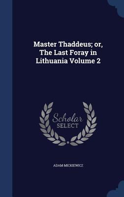 Master Thaddeus; or, The Last Foray in Lithuani... 1340021463 Book Cover