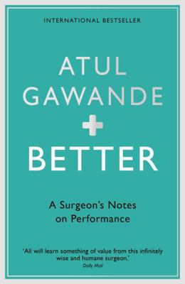 Better: A Surgeon's Notes on Performance 1861976577 Book Cover