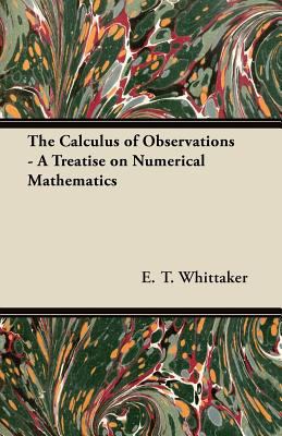 The Calculus of Observations - A Treatise on Nu... 144745765X Book Cover