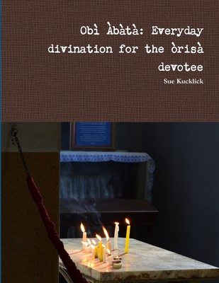 Obì Àbàtà: Everyday divination for the òrìsà de... 1312826525 Book Cover
