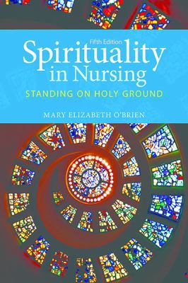 Spirituality in Nursing: Standing on Holy Ground 1449694675 Book Cover