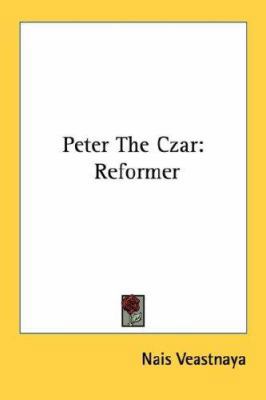 Peter The Czar: Reformer 1432596853 Book Cover
