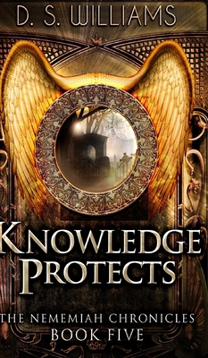 Knowledge Protects (The Nememiah Chronicles Boo... 1715670884 Book Cover