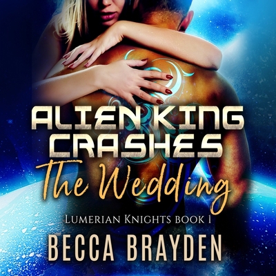 Alien King Crashes the Wedding 1799967751 Book Cover