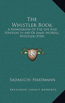 The Whistler Book: A Monograph of the Life and ... 1164395629 Book Cover