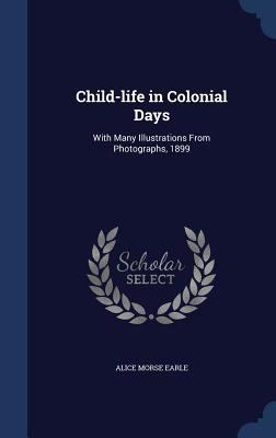 Child-life in Colonial Days: With Many Illustra... 1340027445 Book Cover