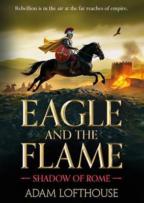 Eagle and the Flame: This action-packed, immers... 183678516X Book Cover