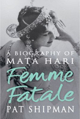 Femme Fatale: Love, Lies And The Unknown Life O... 0297850741 Book Cover