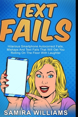 Text Fails: Hilarious Smartphone Autocorrect Fa... B08M89X2NC Book Cover