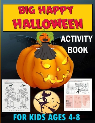 big Happy Halloween Activity Book for kids Ages 4-8: Everything Kids' Halloween Puzzle And Activity Book_ Mazes, Activities, And Puzzles for Hours of Spine-tingling Fun (Halloween Books for Kids) B08J1QFGN5 Book Cover