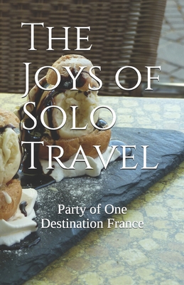 The Joys of Solo Travel: Party of One Destinati... 179027172X Book Cover