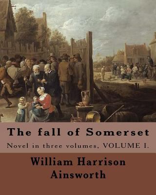 The fall of Somerset By: William Harrison Ainsw... 1546391053 Book Cover