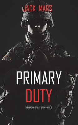 Primary Duty: The Forging of Luke Stone-Book #6... 1094375500 Book Cover