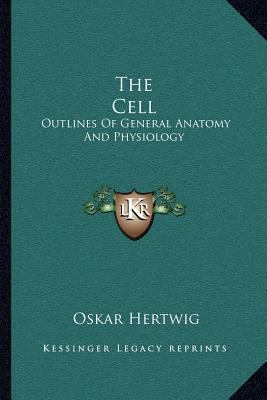 The Cell: Outlines Of General Anatomy And Physi... 116311104X Book Cover