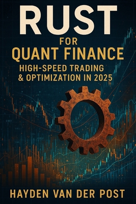 Rust for Quant Finance: High-Speed Trading & Op... B0F4PMT953 Book Cover