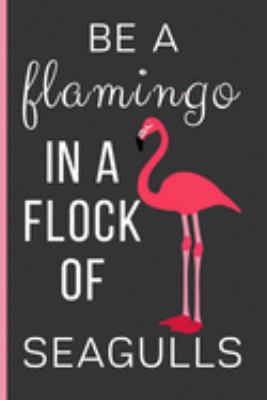 Paperback Be A Flamingo In a Flock Of Seagulls: Flamingo Gifts: Funny Novelty Lined Notebook / Journal To Write In (6 x 9) Book