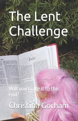 The Lent Challenge: Will you make it to the end? B098G94QBL Book Cover