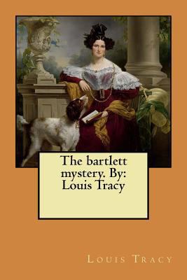 The bartlett mystery. By: Louis Tracy 1979293945 Book Cover