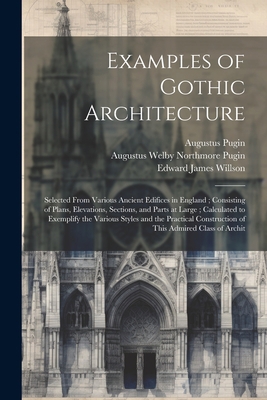 Examples of Gothic Architecture: Selected From ... 1021454389 Book Cover