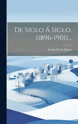 De Siglo Á Siglo. (1896-1901)... [Spanish] 1020433310 Book Cover