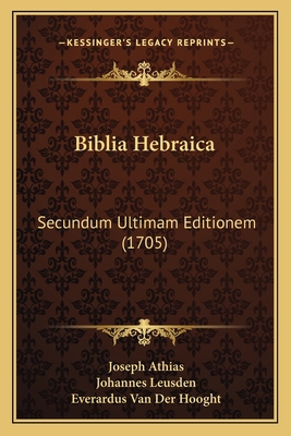 Biblia Hebraica: Secundum Ultimam Editionem (1705) [Latin] 1167244990 Book Cover