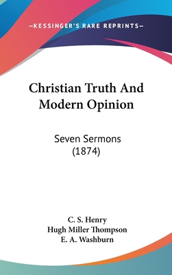 Christian Truth and Modern Opinion: Seven Sermo... 1104687518 Book Cover