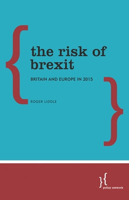 The Risk of Brexit: Britain and Europe in 2015 0992870550 Book Cover