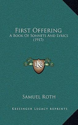 First Offering: A Book of Sonnets and Lyrics (1... 1168682681 Book Cover