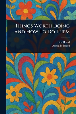 Things Worth Doing and How To Do Them 1023387433 Book Cover