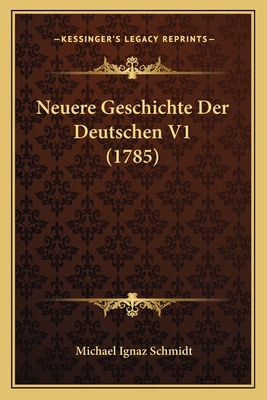 Neuere Geschichte Der Deutschen V1 (1785) [German] 1166321754 Book Cover