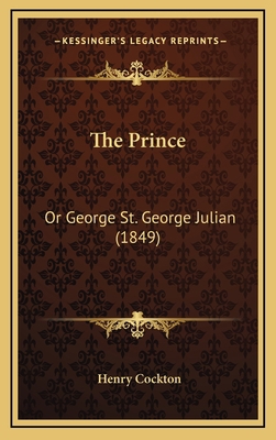 The Prince: Or George St. George Julian (1849) 1165202360 Book Cover