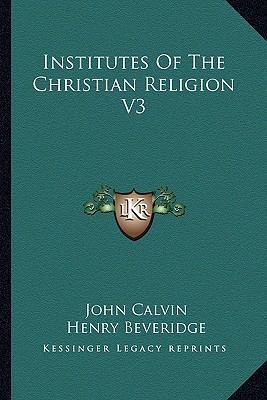 Institutes Of The Christian Religion V3 1162967455 Book Cover