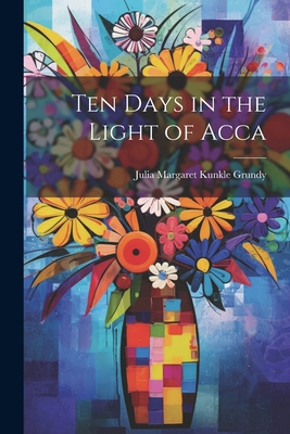 Ten Days in the Light of Acca 1022523953 Book Cover