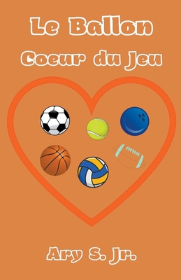 Le Ballon Coeur du Jeu [French] B0C4NKDJGS Book Cover