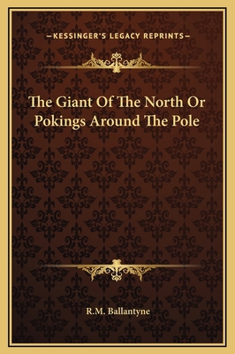The Giant Of The North Or Pokings Around The Pole 116930673X Book Cover