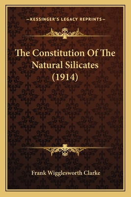 The Constitution Of The Natural Silicates (1914) 1166951138 Book Cover