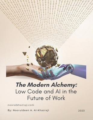 The Modern Alchemy: Low Code and AI in the Futu... B0D45V63X6 Book Cover