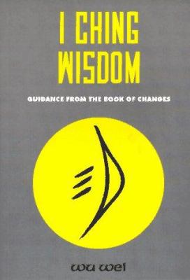 I Ching Wisdom: Guidance from the Book of Changes 0943015030 Book Cover