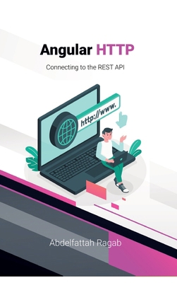 Angular HTTP: Connecting to the REST API 3384343026 Book Cover