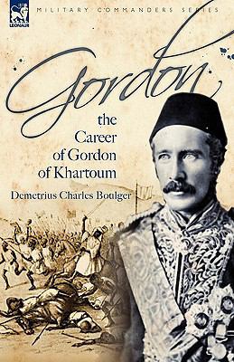 Gordon: the Career of Gordon of Khartoum 1846776783 Book Cover
