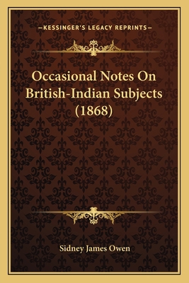 Occasional Notes On British-Indian Subjects (1868) 1164873237 Book Cover