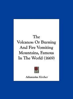 The Volcanos: Or Burning and Fire Vomiting Moun... 1162027681 Book Cover