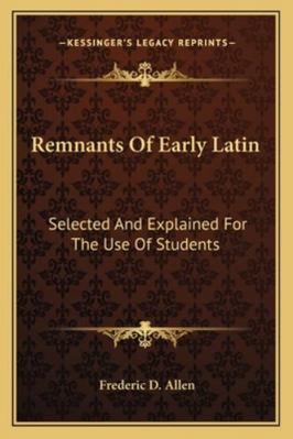 Remnants Of Early Latin: Selected And Explained... 1163257214 Book Cover